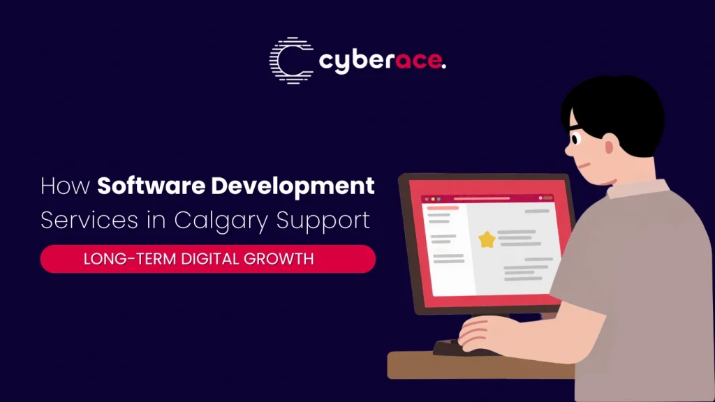 How Software Development Services in Calgary Support Long-Term Digital Growth